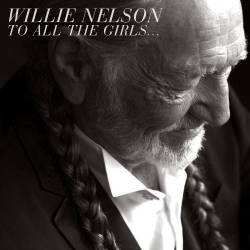 Willie Nelson : To All the Girls...